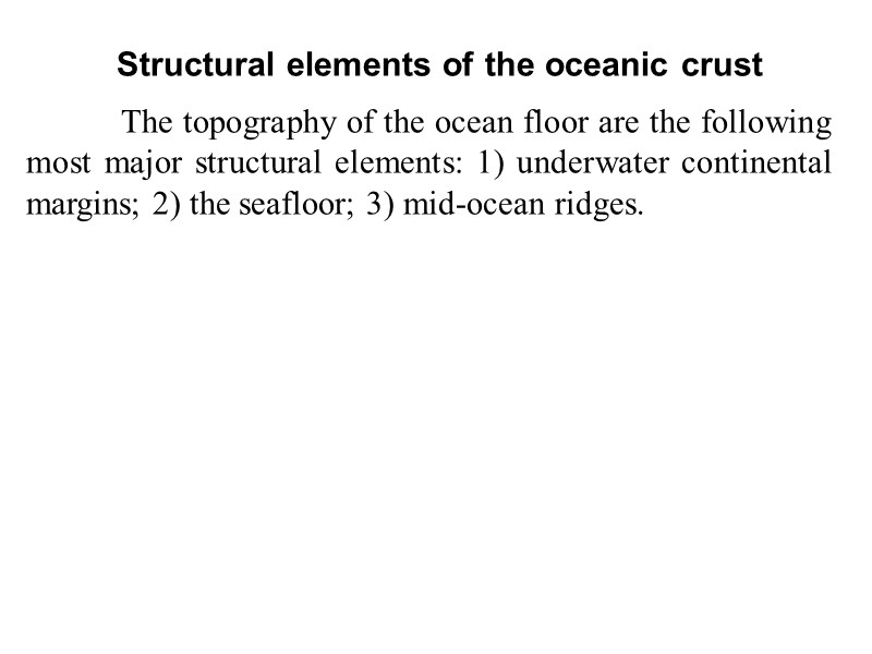 Structural elements of the oceanic crust   The topography of the ocean floor